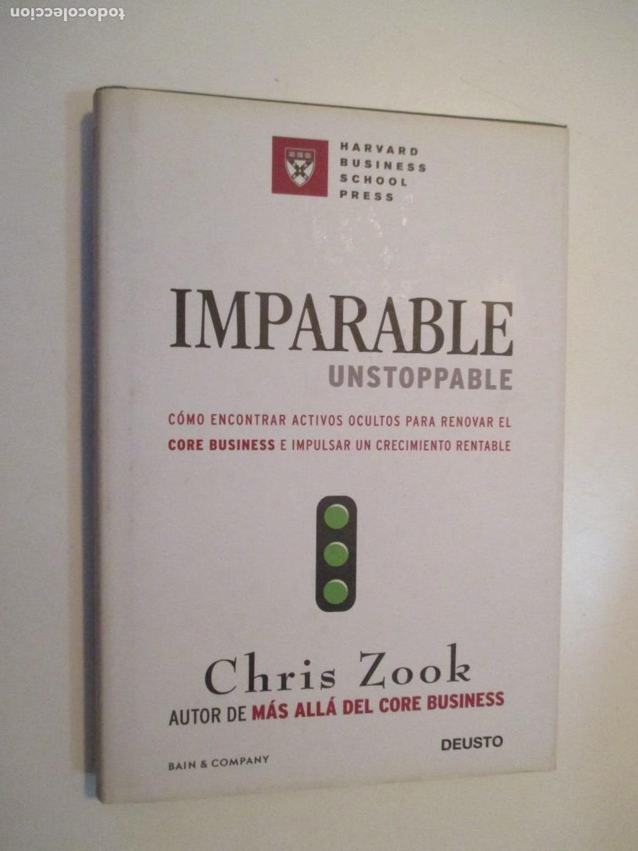 Libros de segunda mano: CHRIS ZOOK Imparable como encontrar activos ocultos para renovar el Core Business W38563