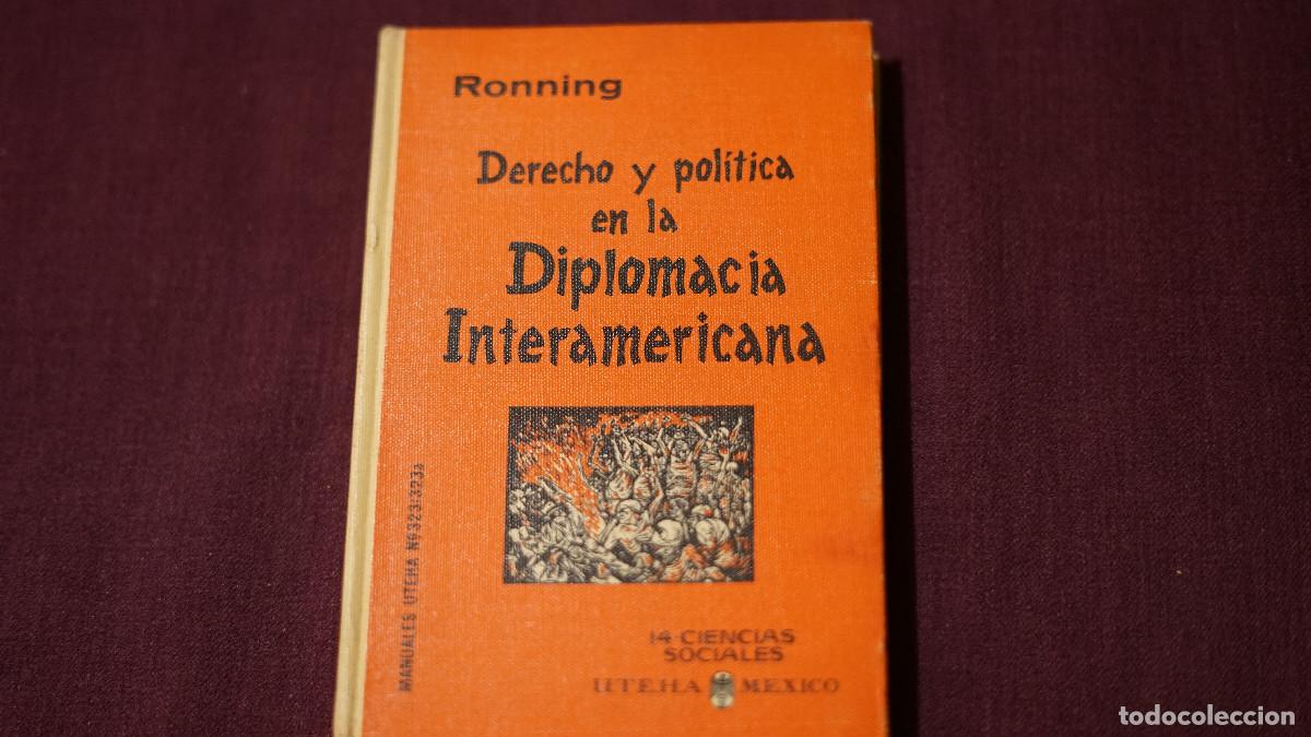 Libri di seconda mano: Ronning - Derecho y pol&iacute;tica en la dipomacia interamericana - Uthea 1965