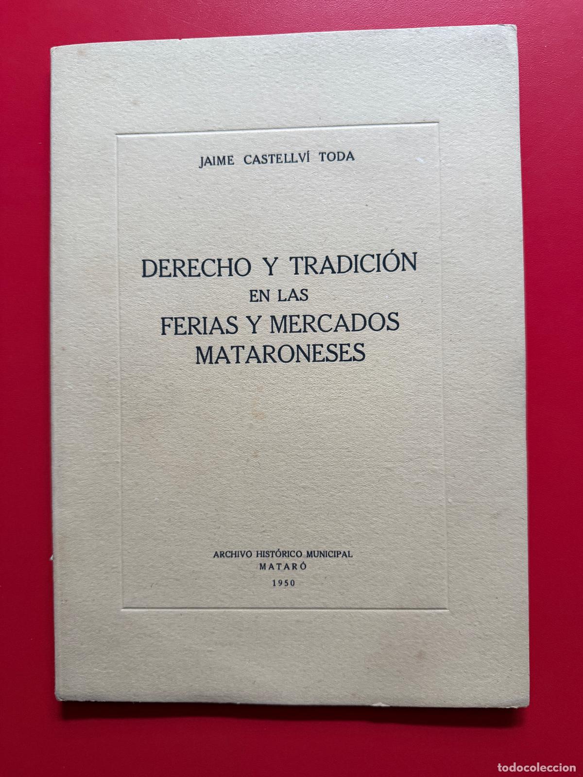Libros de segunda mano: CATALU&Ntilde;A. Derecho y tradicci&oacute;n en las ferias y mercados Mataronenses - CASTELLVI TODA Jaime