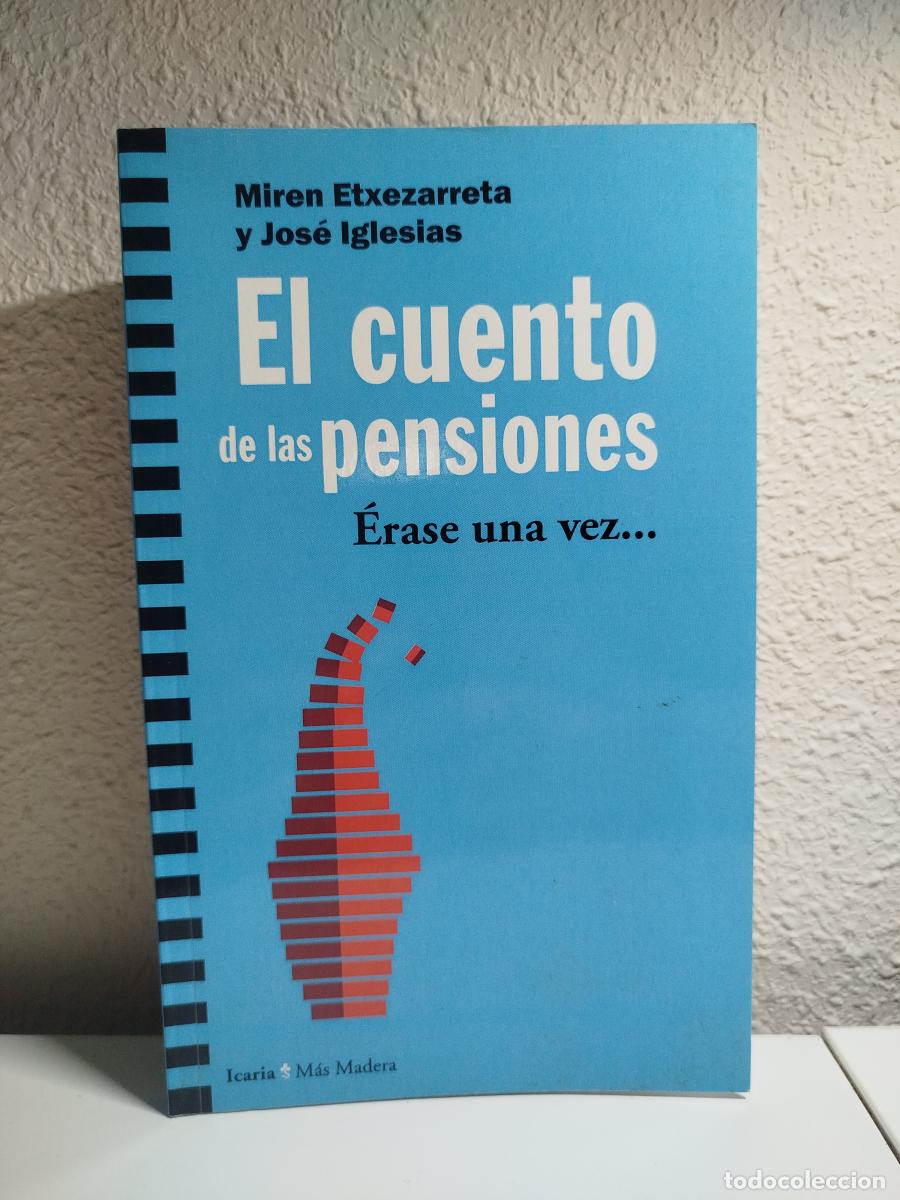 Libri di seconda mano: El cuento de las pensiones. &Eacute;rase una vez... - Etxezarreta, Miren.; Iglesias, Jos&eacute;.