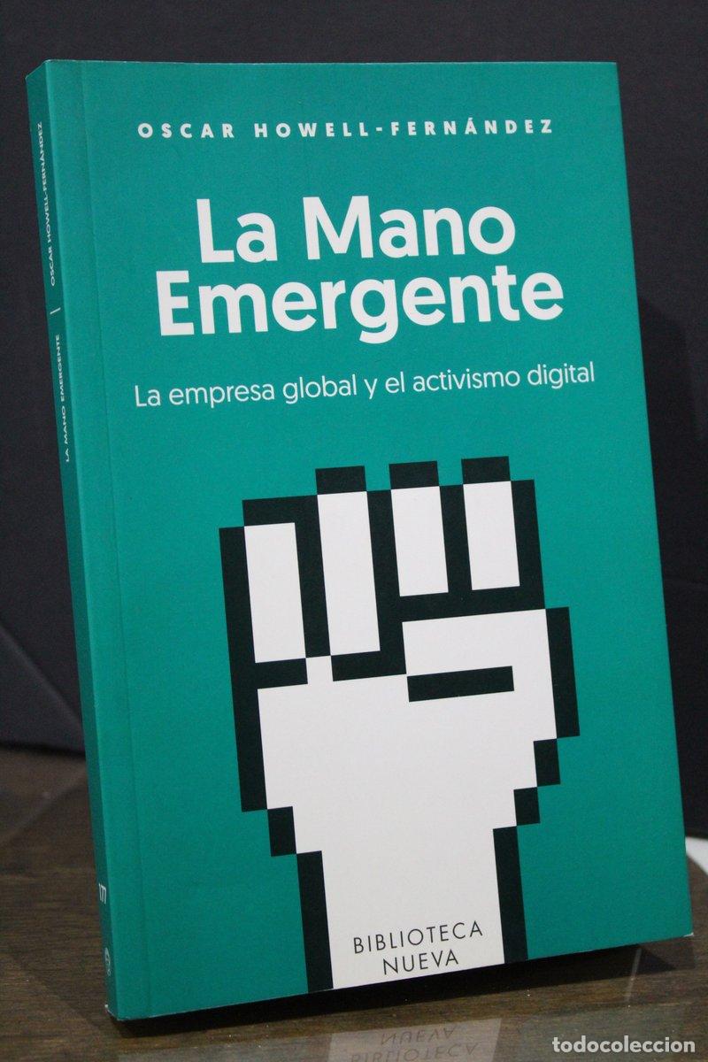 Libri di seconda mano: La mano emergente. La empresa global y el activismo digital - Howell-fern&aacute;ndez, &oacute;scar.