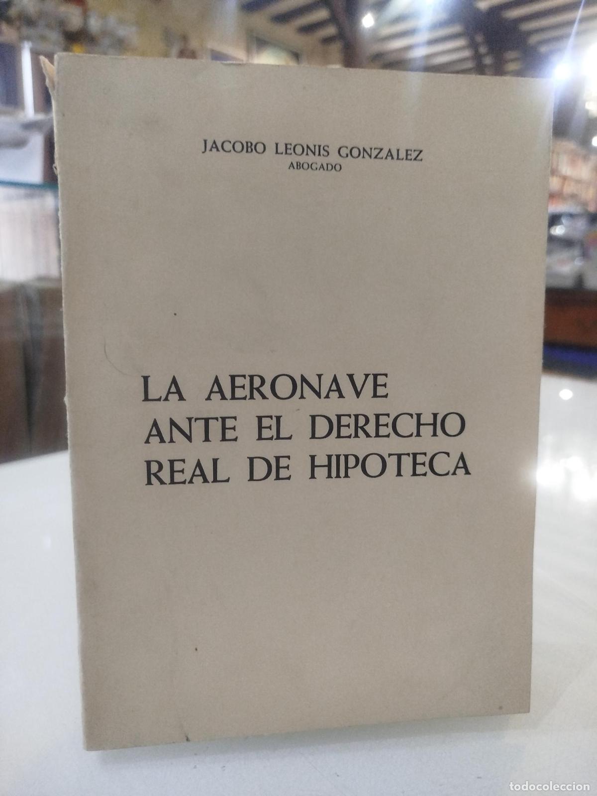 Libri di seconda mano: La Aeronave ante el Derecho Real de Hipoteca - Leonis Gonz&aacute;lez, Jacobo