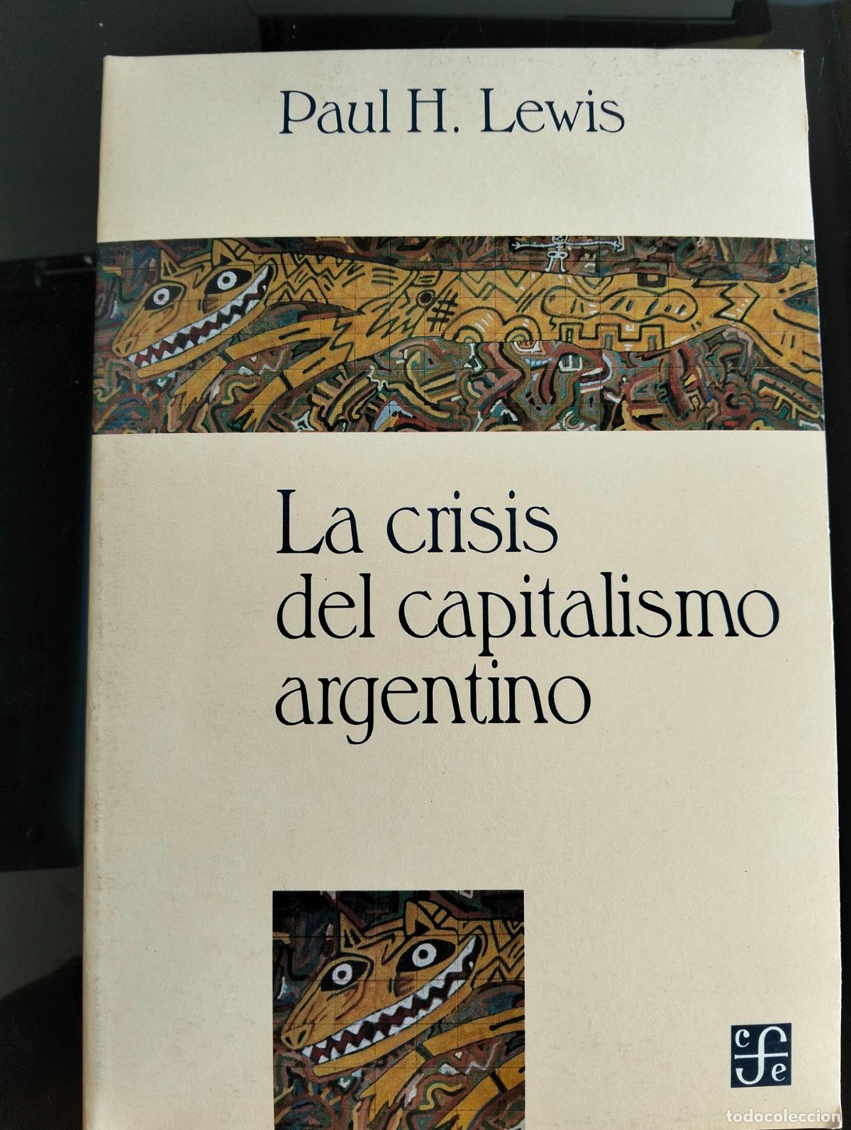 Libros de segunda mano: Raro. Economia. Crisis del Capitalismo Argentino, Paul H. Lewis, Fondo Cultura, 1993 VISITA CATALOGO