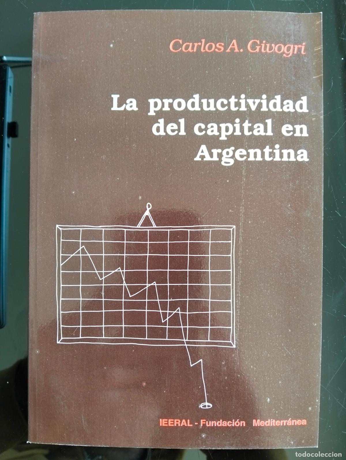 Libros de segunda mano: Raro. Economia. La Productividad del Capital en Argentina, Carlos Givogri, Ieeral, 1993 RP