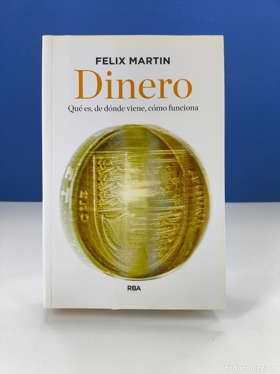 Libros de segunda mano: DINERO, QU&Eacute; ES, DE D&Oacute;NDE VIENE, C&Oacute;MO FUNCIONA / FELIX MART&Iacute;N / 1&ordf;ed. 2016. RBA