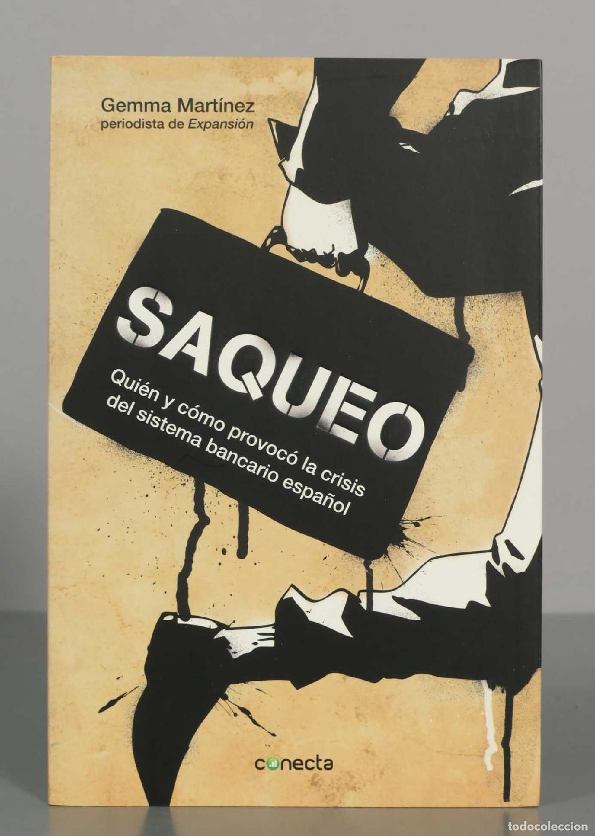 Libros de segunda mano: Saqueo: Qui&eacute;n y c&oacute;mo provoc&oacute; la crisis del sistema bancario espa&ntilde;ol - Gemma Mart&iacute;nez