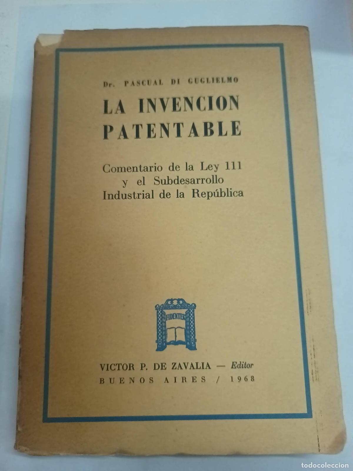 Libros de segunda mano: La invenci&oacute;n patentable : comentario de la ley 111 y el subdesarrollo industrial de la rep&uacute;blica. -