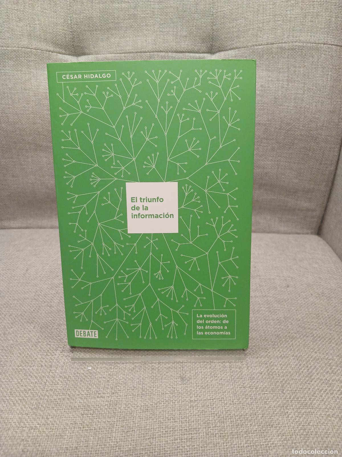 Libros de segunda mano: El triunfo de la informaci&oacute;n la evoluci&oacute;n del orden : de los &aacute;tomos a las econom&iacute;as - C&eacute;sar Hidalgo