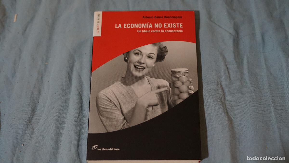 Libros de segunda mano: Antonio Ba&ntilde;os Boncompanys - Laeconom&iacute;a no existe - Un libelo contra la econocracia