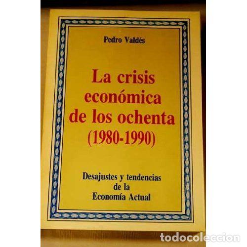 Libri di seconda mano: La Crisis Econ&oacute;mica de los Ochenta (1980-1990) - Pedro Valdes - Autor Editor 3 - 1989, 1&ordf; ed.