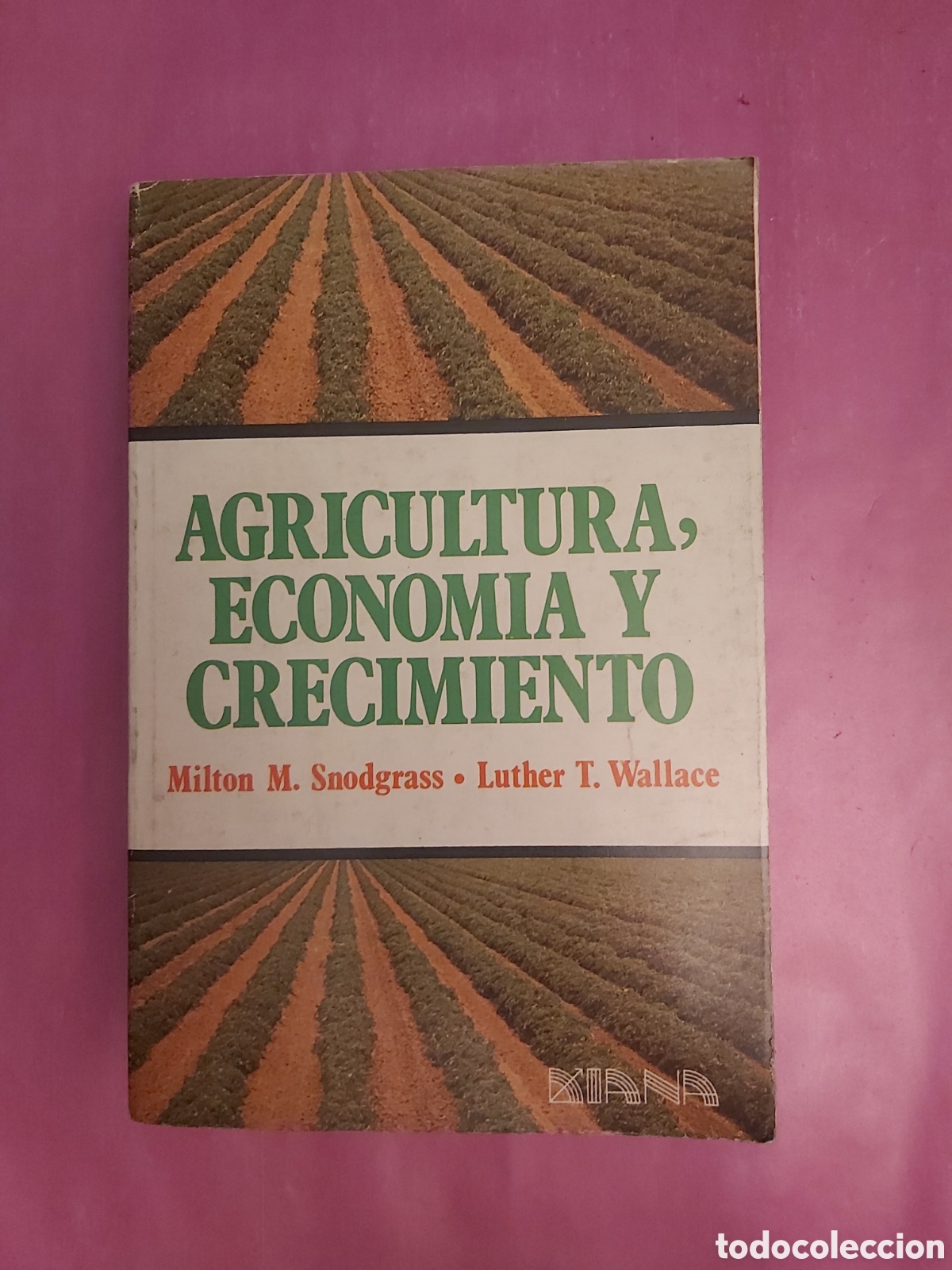 Libros de segunda mano: AGRICULTURA, ECONOM&Iacute;A Y CRECIMIENTO MILTON SNODGRASS LUTHER WALLACE EDITORIAL DIANA PRIMERA EDICI&Oacute;N