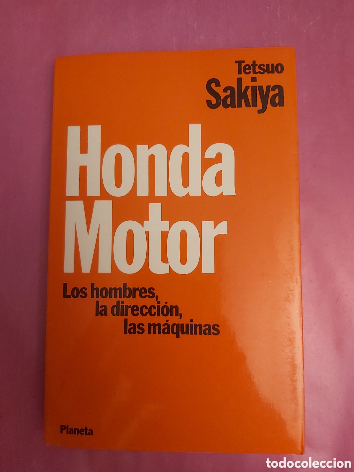 Libros de segunda mano: HONDA MOTOR LOS HOMBRES LA DIRECCI&Oacute;N LAS M&Aacute;QUINAS TETSUO SAKIYA PLANETA PRIMERA EDICI&Oacute;N 1988