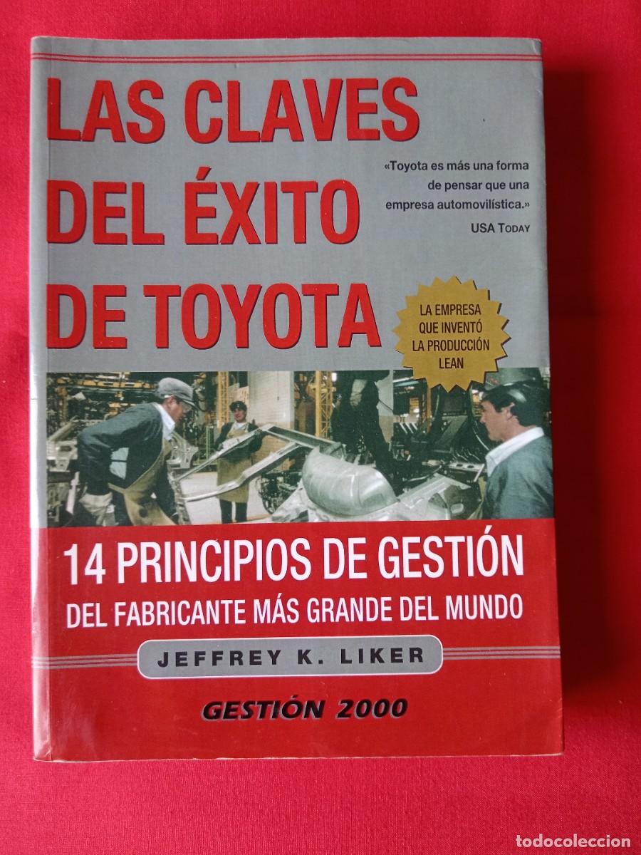 Libros de segunda mano: LAS CLAVES DEL EXITO DE TOYOTA: 14 PRINCIPIOS GESTION FABRICANTE MAS GRANDE DEL MUNDO. J. K. LIKER