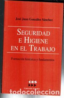 Libros de segunda mano: Seguridad e higiene en el trabajo. Formaci&oacute;n hist&oacute;rica y fundamentos. Juan Jos&eacute; Gonz&aacute;lez S&aacute;nchez