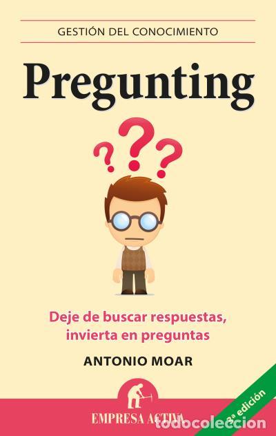 Libros de segunda mano: Pregunting: Deje de Buscar Respuestas, Invierta en Preguntas - Antonio Moar - Empresa Activa