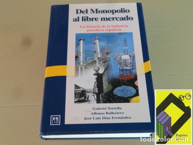 Libros de segunda mano: TORTELLA, Gabriel: Del monopolio al libre mercado. La historia de la industria petrolera espa&ntilde;ola