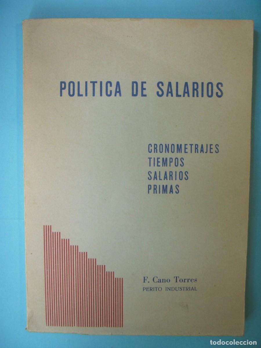 Libros de segunda mano: POLITICA DE SALARIOS (CRONOMETRAJES, TIEMPOS, SALARIOS, PRIMAS) - F. CANO TORRES - VARICOP, 1963