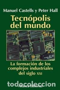 Libros de segunda mano: Tecn&oacute;polis del Mundo: La Formaci&oacute;n de los Complejos Industriales del Siglo XXI - Castells - Alianza