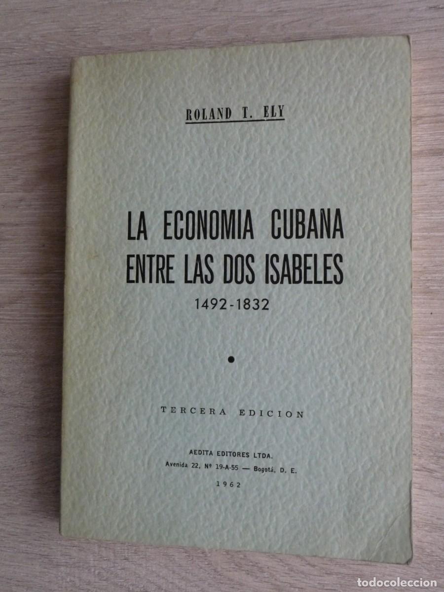 Libros de segunda mano: LA ECONOMIA CUBANA ENTRE LAS DOS ISABELES. 1492 - 1832. ROLAND T. ELY