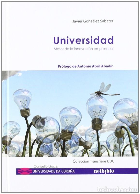 Libros de segunda mano: Universidad: Motor de la Innovaci&oacute;n Empresarial - Gonz&aacute;lez Sabater, Javier - Netbiblo - Transfiere U