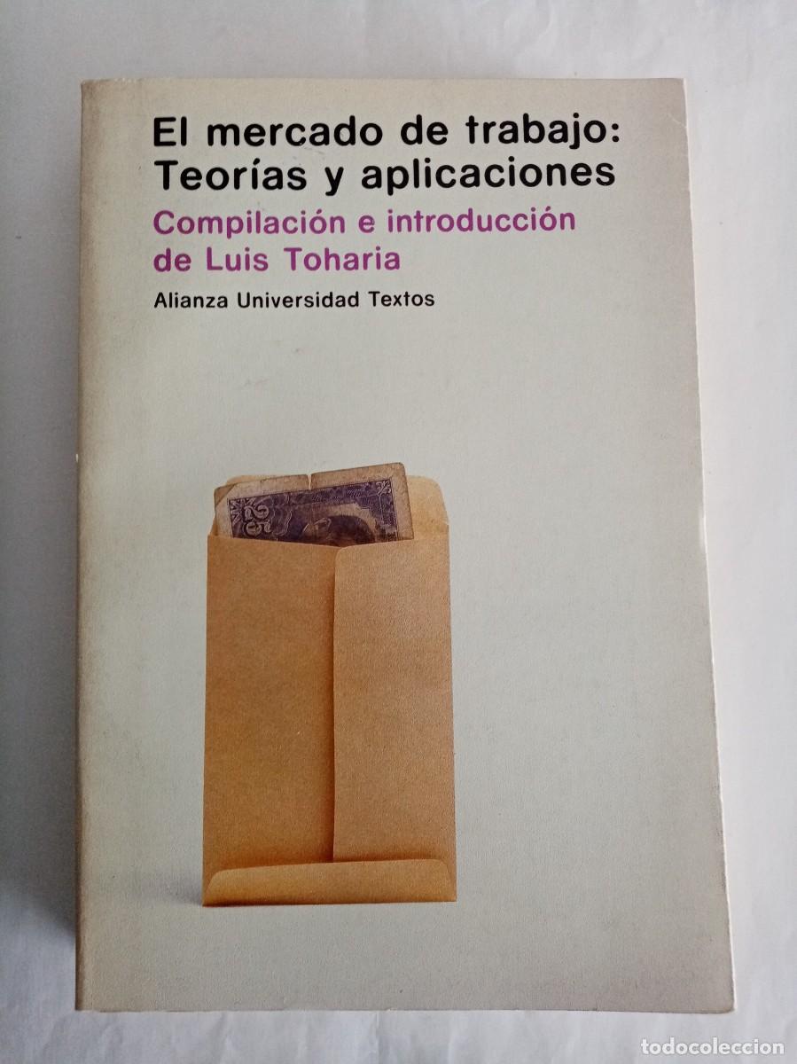 Libros de segunda mano: EL MERCADO DE TRABAJO : teor&iacute;as y aplicaciones. Luis Toharia ( ALIANZA )
