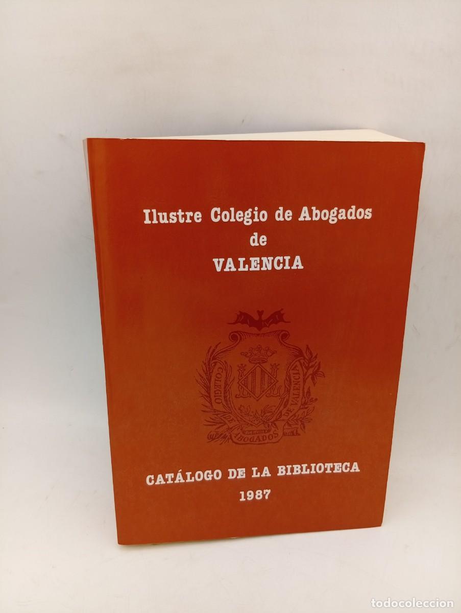 Libros de segunda mano: ILUSTRE COLEGIO DE ABOGADOS DE VALENCIA. CATALOGO DE LA BIBLIOTECA. 1987. PAGS : 664.