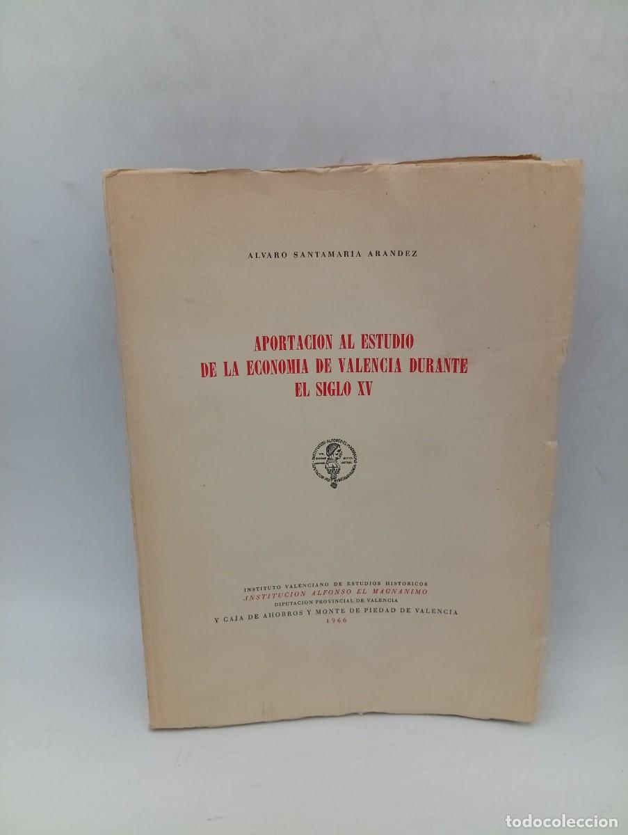 Libros de segunda mano: APORTACION AL ESTUDIO DE LA ECONOMIA DE VALENCIA DURANTE EL S.XV. ALVARO SANTAMARIA. 1966. PAGS:231.