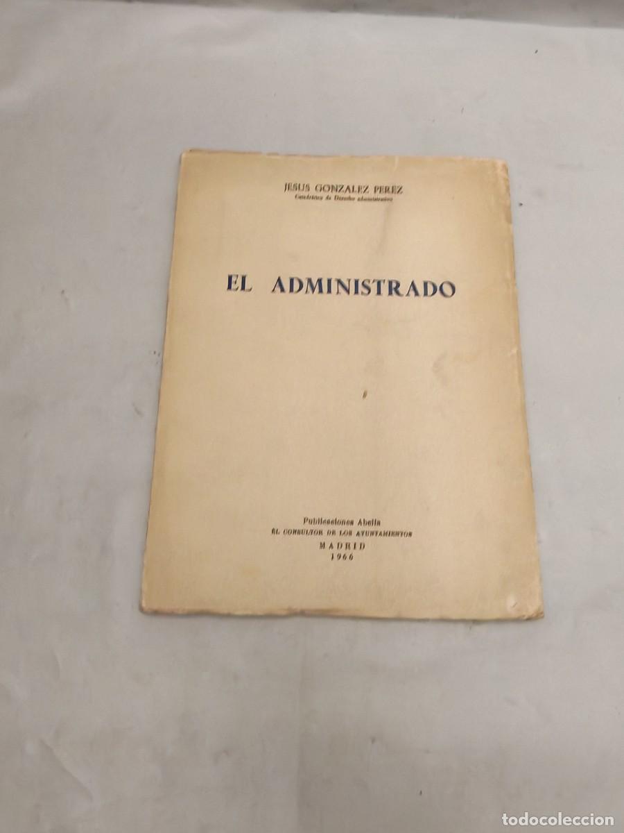 Libros de segunda mano: Jes&uacute;s Gonz&aacute;lez P&eacute;rez: El Administrado (Dedicatoria y firma aut&oacute;grafa de autor, Primera edici&oacute;n)