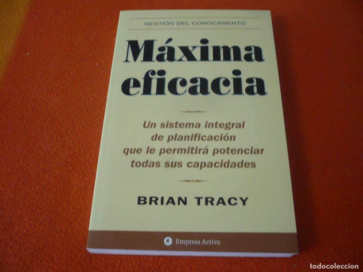 Libros de segunda mano: MAXIMA EFICACIA ( BRIAN TRACY ) UN SISTEMA INTEGRAL PLANIFICACION POTENCIAR CAPACIDADES ECONOMIA
