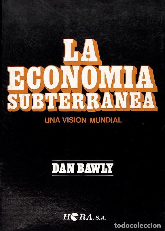 Libros de segunda mano: La econom&iacute;a subterr&aacute;nea, una visi&oacute;n mundial - Dan Bawly - Ed. Hora - Barcelona 1982, 1&ordf; ed. -