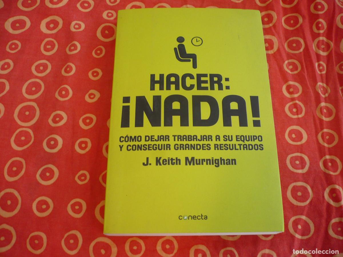 Libros de segunda mano: HACER NADA ( KEITH MURNIGHAN) COMO DEJAR TRABAJAR A SU EQUIPO Y CONSEGUIR GRANDES RESULTADOS EMPRESA