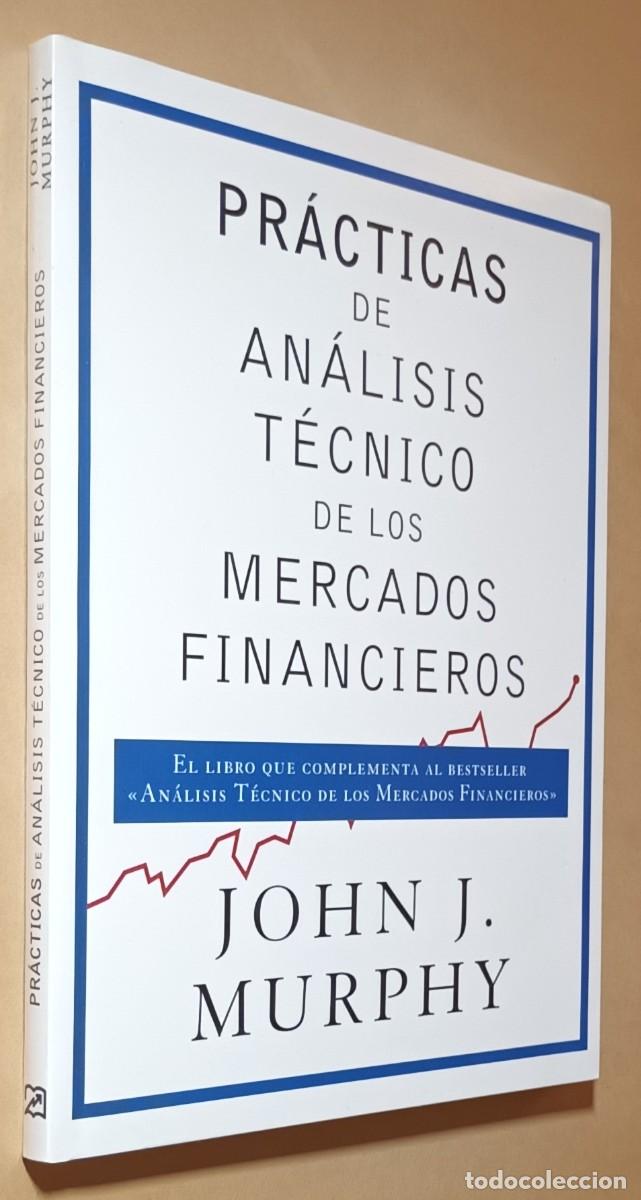 Libros de segunda mano: PR&Aacute;CTICAS DE AN&Aacute;LISIS T&Eacute;CNICO DE LOS MERCADOS FINANCIEROS - JOHN J. MURPHY - 2018