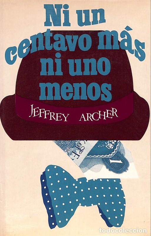 Libros de segunda mano: Ni un centavo m&aacute;s ni uno menos - Archer, Jeffrey - Editorial Pomaire - Barcelona 1977, 1&ordf; ed. -