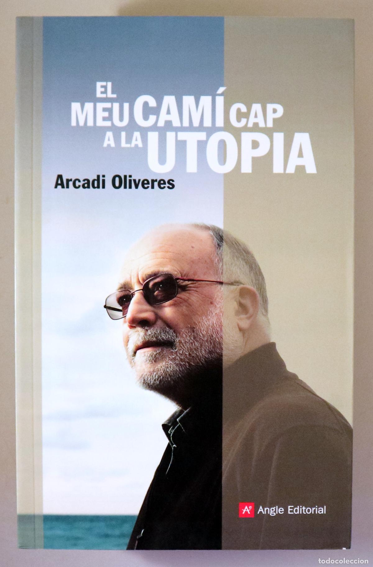 Gebrauchte B&uuml;cher: OLIVERES, Arcadi - EL MEU CAM&Iacute; CAP A LA UTOPIA - Barcelona s/d - Il&middot;lustrat