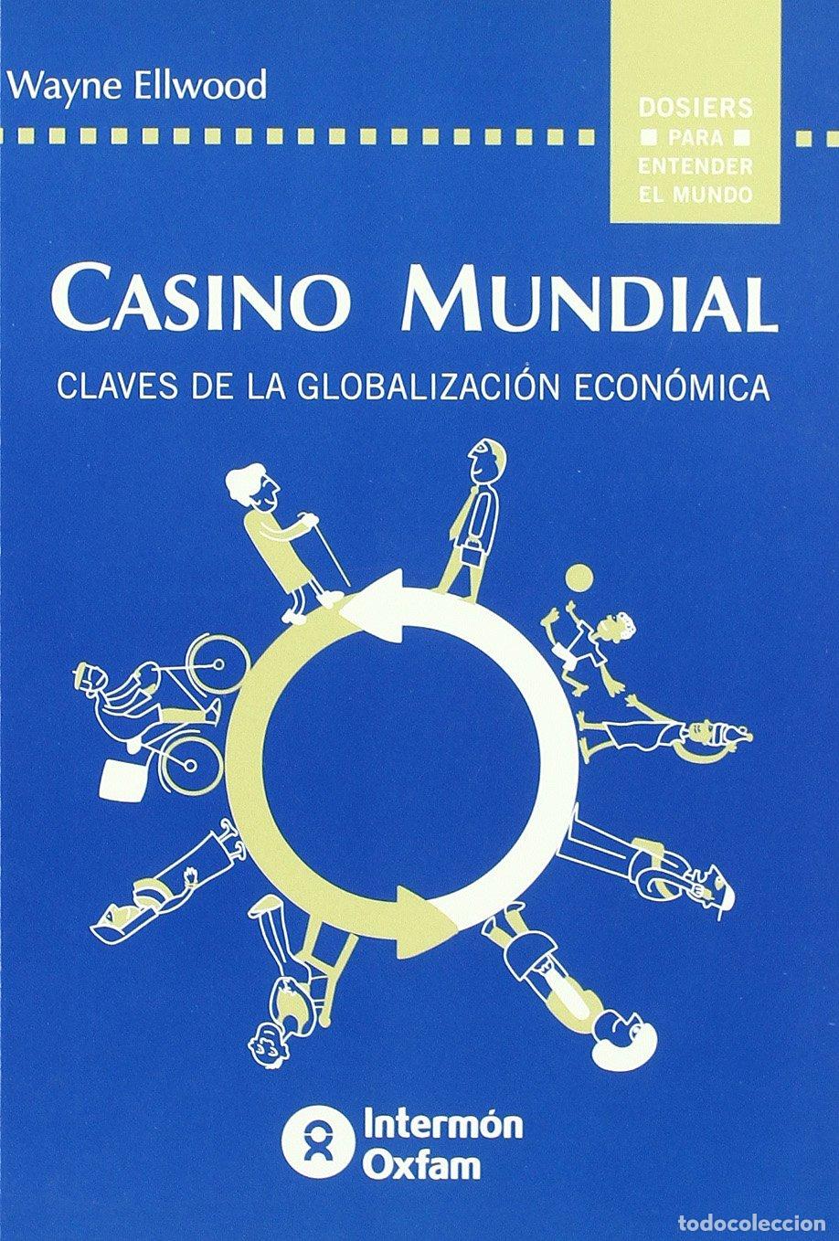 Libros de segunda mano: Casino Mundial: Claves de la Globalizaci&oacute;n Econ&oacute;mica - Ellwood, Wayne - Fundaci&oacute;n Interm&oacute;n Oxfam