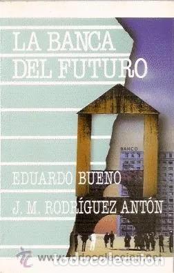 Libros de segunda mano: LA BANCA DEL FUTURO - EDUARDO BUENO /J.M. RODRIGUEZ ANT&Oacute;N - EDICIONES PIR&Aacute;MIDE **t9