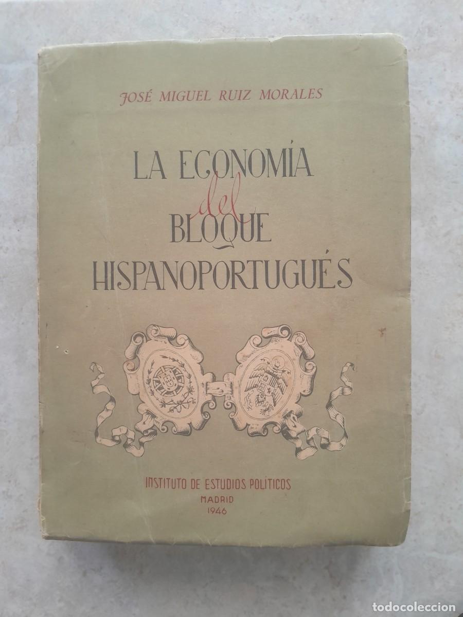Libros de segunda mano: LA ECONOMIA DEL BLOQUE HISPANOPORTUGUES. JOSE MIGUEL RUIZ MORALES. INST. DE ESTUDIOS POLITICOS 1946