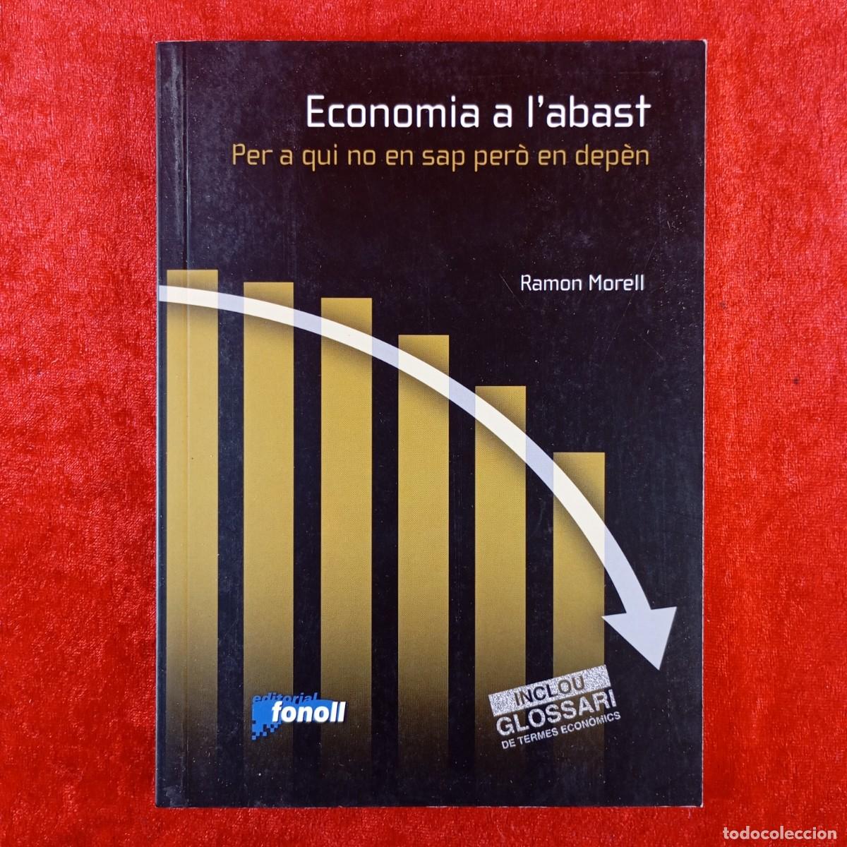 Libros de segunda mano: ECONOMIA A L'ABAST, PER A QUI NO EN SAP PER&Ograve; EN DEP&Egrave;N - RAMON MORELL - FONOLL - 2009 - FIRMADO / 707