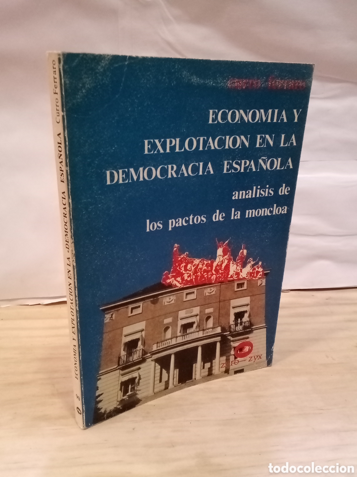 Second hand books: Curro Ferraro : Econom&iacute;a y Explotaci&oacute;n en la democracia espa&ntilde;ola