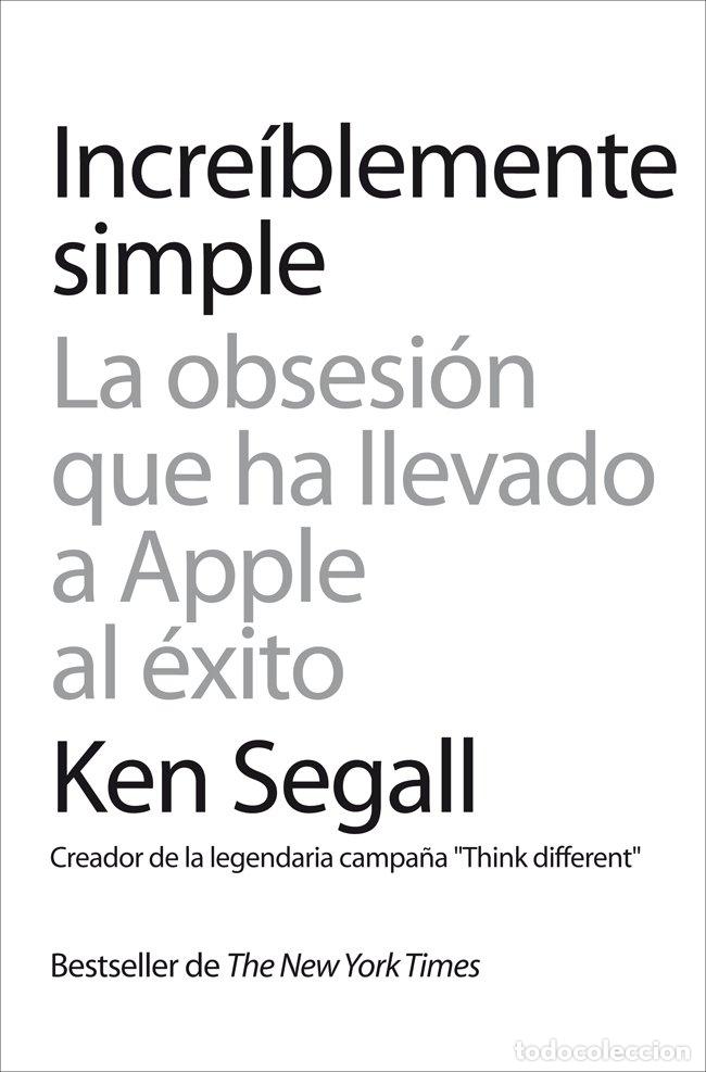 Libros de segunda mano: Incre&iacute;blemente Simple: La Obsesi&oacute;n Que Ha Llevado a Apple Al &Eacute;xito - Segall, Ken - Gesti&oacute;n 2000