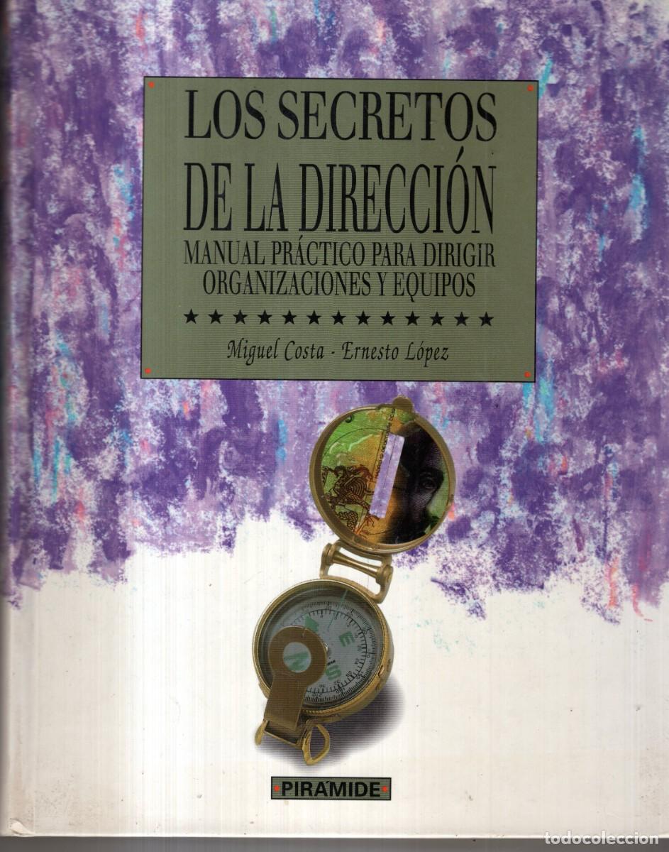 Libros de segunda mano: LOS SECRETOS DE LA DIRECCION (MIGUEL COSTA / ERNESTO LOPEZ) ED. PIRAMIDE -CARTONE BUEN ESTADO OFI15J