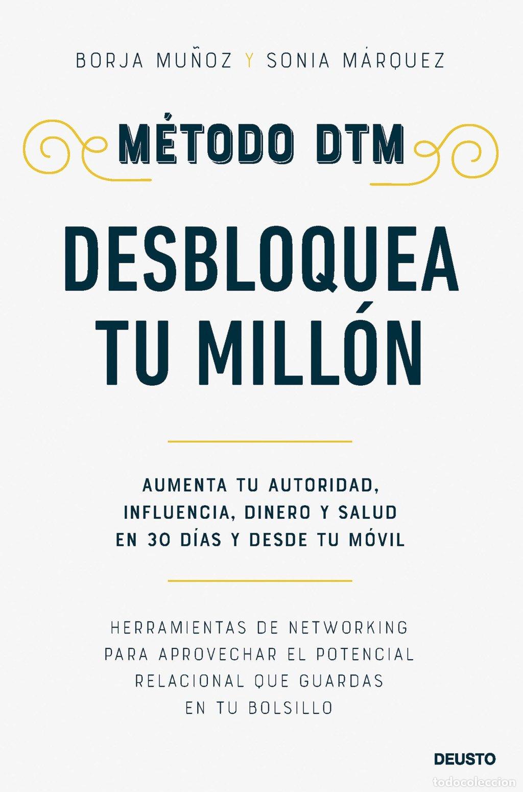 Libros de segunda mano: M&eacute;todo DTM: Desbloquea Tu Mill&oacute;n - Borja Mu&ntilde;oz Cuesta y Sonia M&aacute;rquez S&aacute;nchez - Deusto