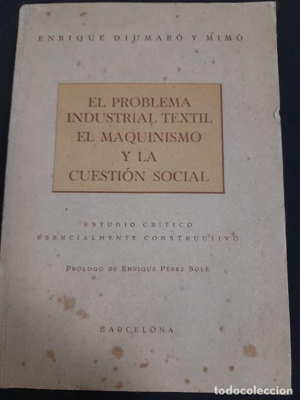 Libros de segunda mano: EL PROBLEMA INDUSTRIAL TEXTIL, EL MAQUINISMO Y LA CUESTI&Oacute;N SOCIAL -A&Ntilde;O 1939)E. DIUMAR&Oacute;