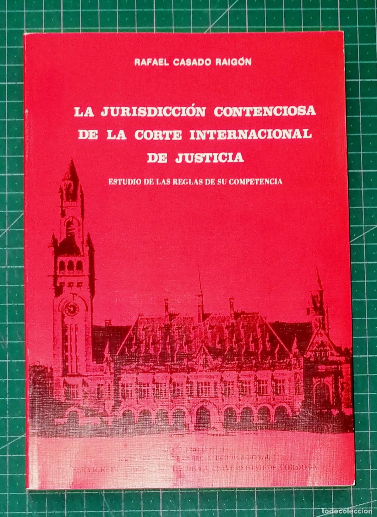Libros de segunda mano: LA JURISDICCI&Oacute;N CONTENCIOSA DE LA CORTE INTERNACIONAL DE JUSTICIA.../ Rafael Casado Raig&oacute;n