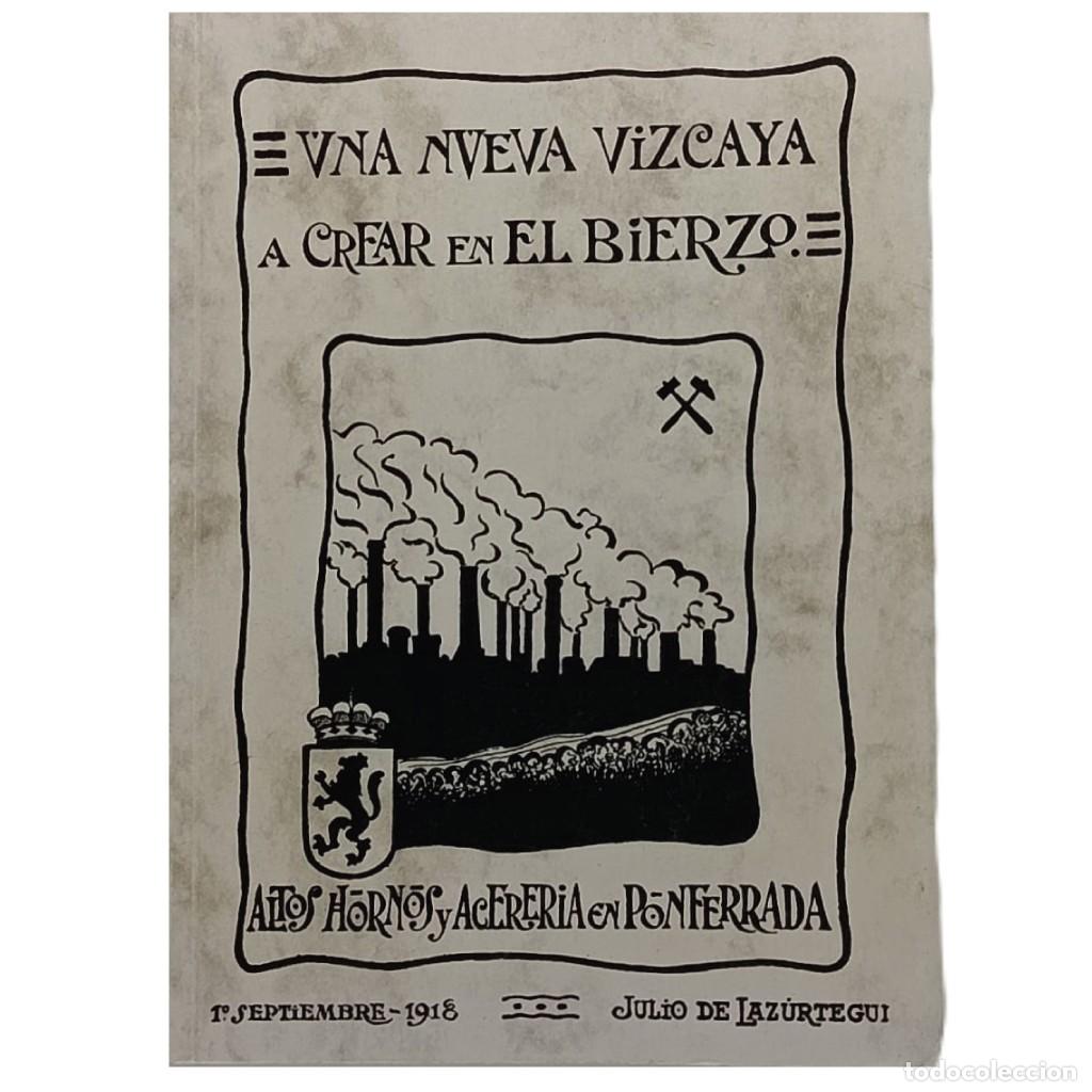Libros de segunda mano: UNA NUEVA VIZCAYA A CREAR EN EL BIERZO: ALTOS HORNOS Y ACERER&Iacute;A EN PONFERRADA. Laz&uacute;rtegui, Julio de
