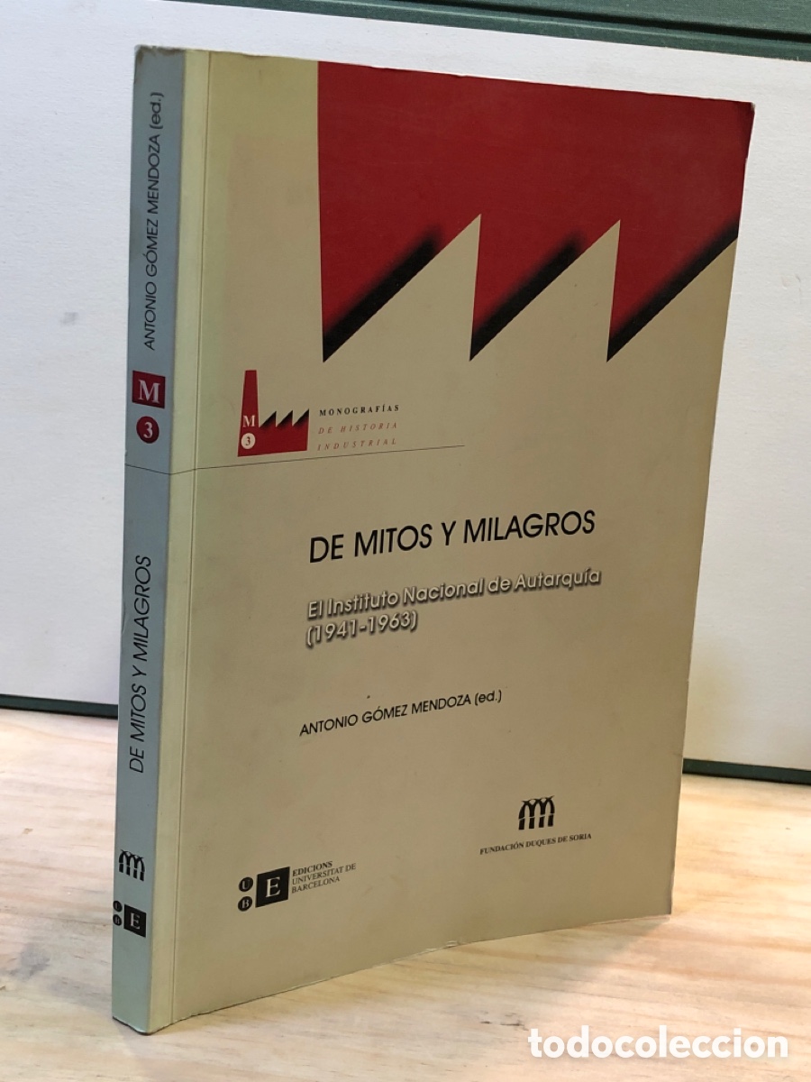 Libros de segunda mano: Antonio G&oacute;mez Mendoza - De mitos y milagros. El instituto nacional de Autarqu&iacute;a (1941-1963)
