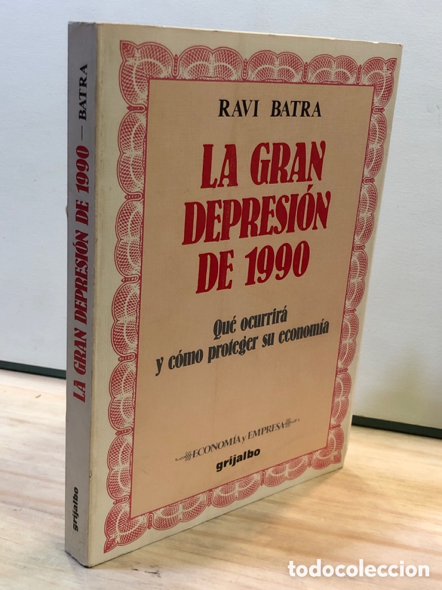 Libros de segunda mano: Ravi Batra - La gran depresi&oacute;n de 1990. Qu&eacute; ocurrir&aacute; y c&oacute;mo proteger la econom&iacute;a