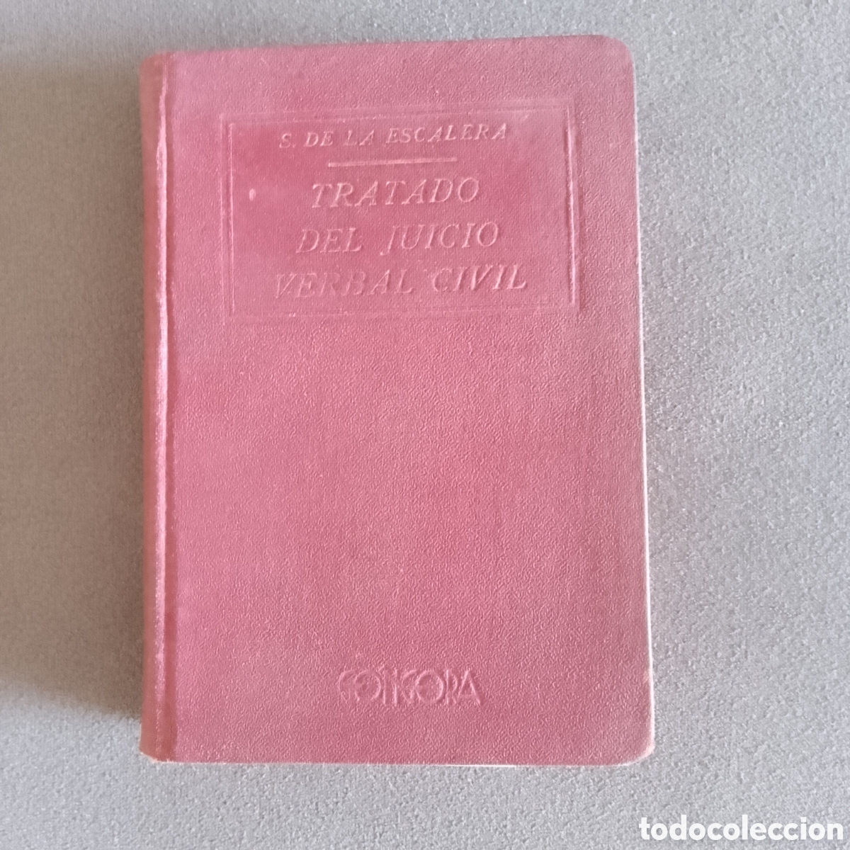 Libros de segunda mano: LIBRO ANTIGUO SIN FECHAR TRATADO DEL JUICIO VERBAL CIVIL POR S. DE LA ESCALERA ED. GONGORA