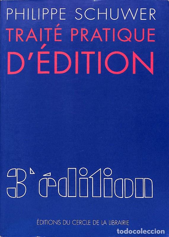 Libros de segunda mano: Trait&eacute; pratique d'&eacute;dition - Philippe Schuwer - &Eacute;ditions du Cercle de la Librairie - 2002, 3&ordf; ed.