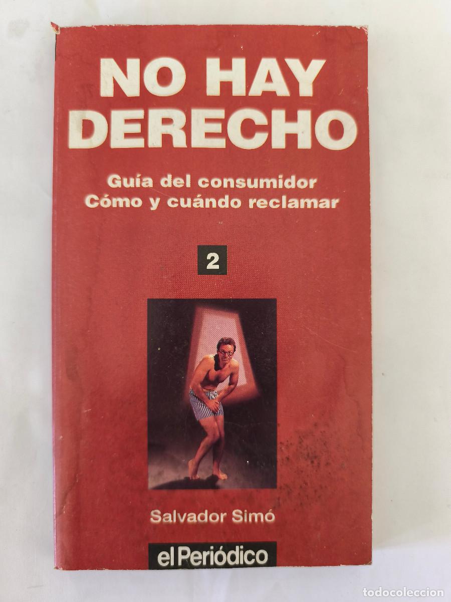 Libros de segunda mano: NO HAY DERECHO Guia del consumidor Como y Cuando Reclamar - Salvador Sim&oacute; - El periodico VOl 2